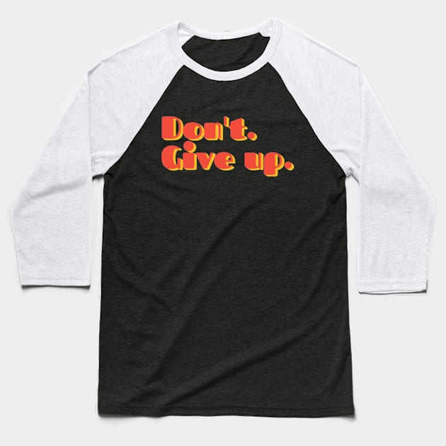 Don't. Give Up. | Funny quote | Funny text Baseball T-Shirt by ThirdEyeDesign